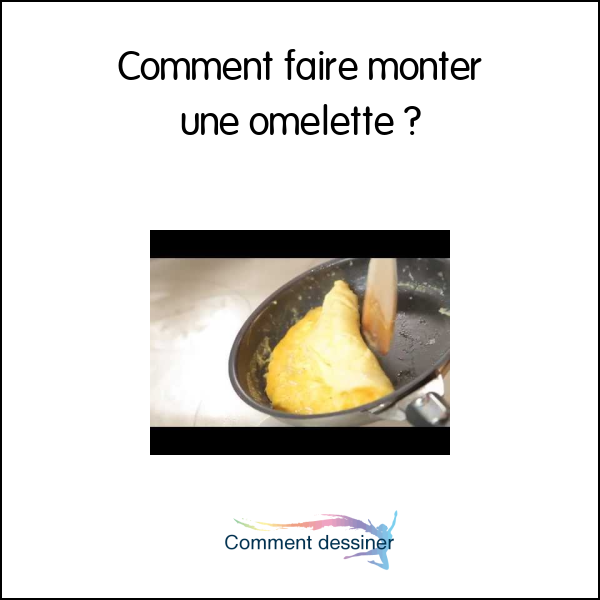 Comment faire monter une omelette